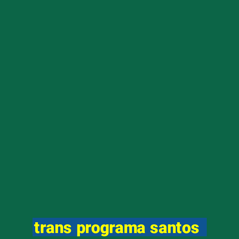 trans programa santos